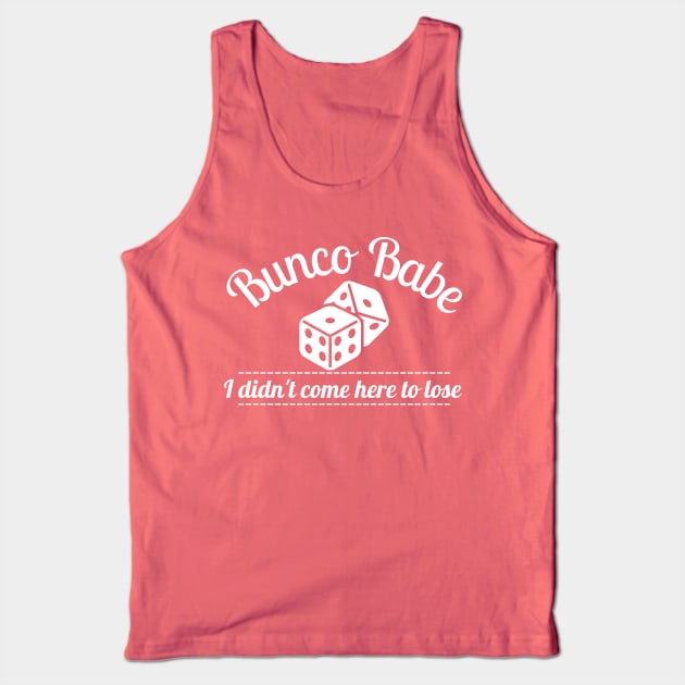 Bunco Babe I Didn't Come Here to Lose Dice Game Tank Top by MalibuSun